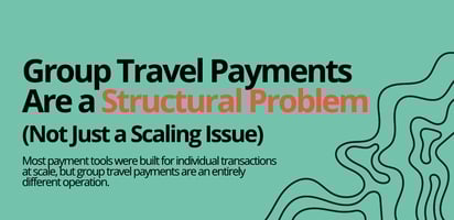 Why managing group travel payments is a structural problem and not a scaling issue