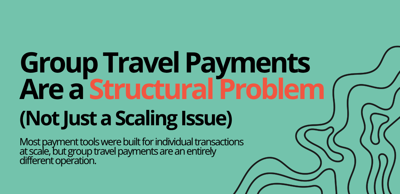 Why managing group travel payments is a structural problem and not a scaling issue