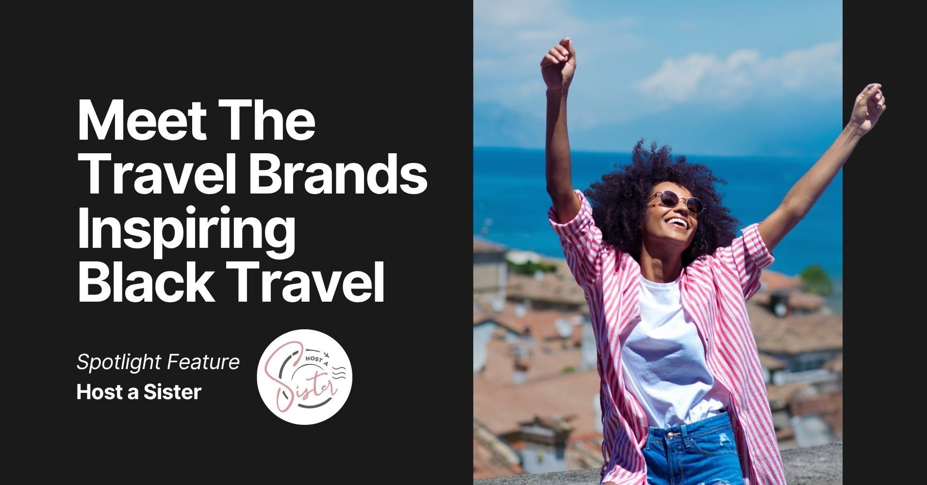 Meet the Travel Brands Inspiring Black Travel – Host a Sister Spotlight. Black woman traveler celebrating freedom and representation in travel. Inclusive group travel community powered by YouLi.