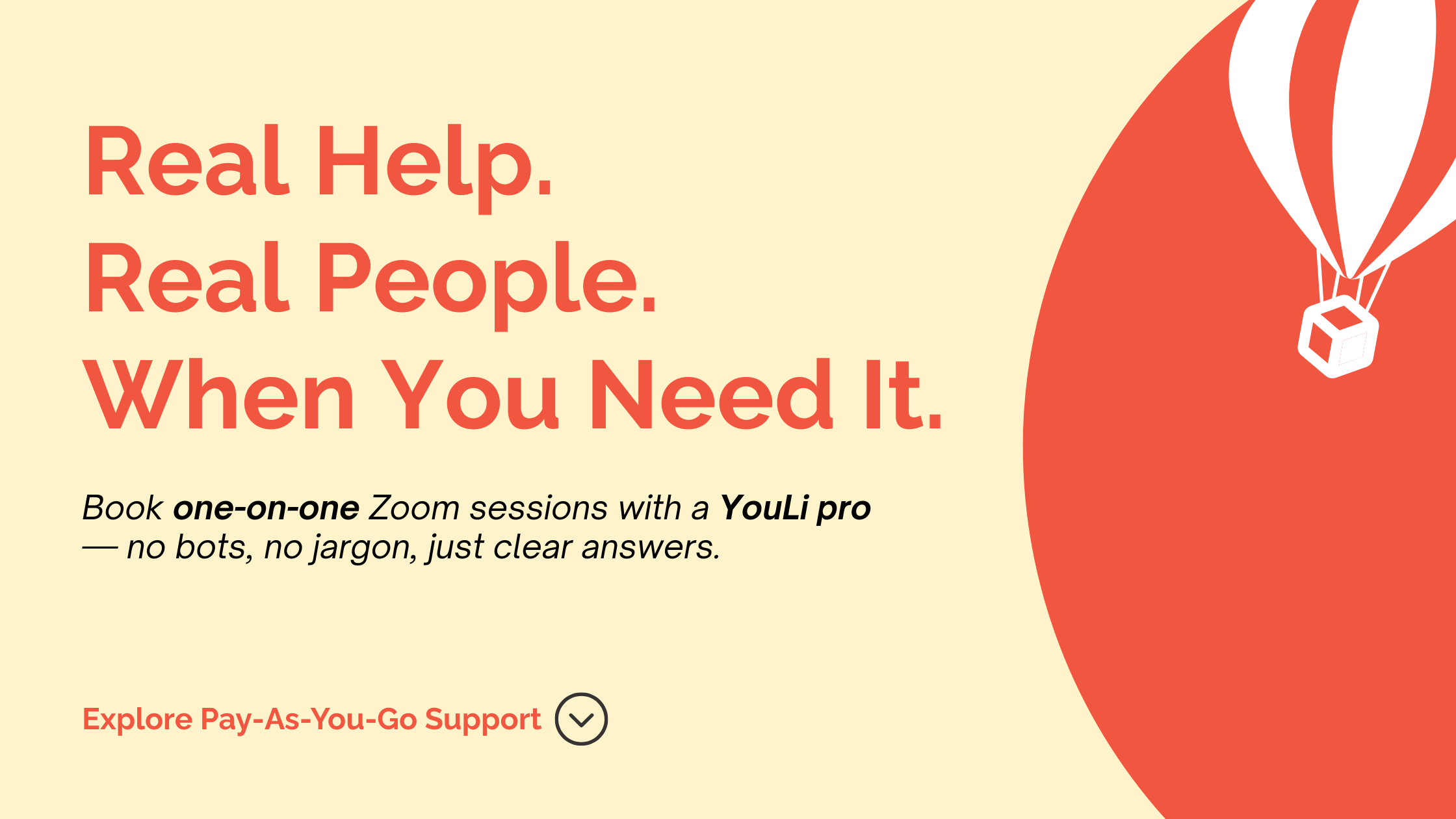 Real help from real people, when you need it, with YouLi's PayAsYouGo support sessions